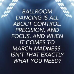 ballroom dancing and march madness