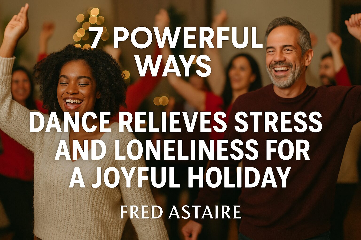7 Powerful Ways Dance Relieves Stress And Loneliness During The Holidays
